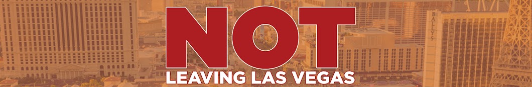 Not Leaving Las Vegas - a Vegas Video Channel Banner
