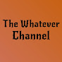 The Whatever Channel