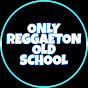 OnlyReggaetonOldSchool