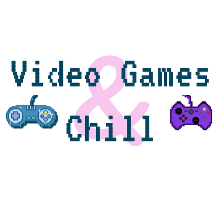 Video Games & Chill