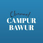 CAMPUR BAWUR CHANNEL