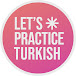 Let's Practice Turkish - تعلم التركية