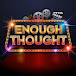 Enough Thought