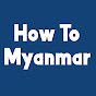 How To Myanmar