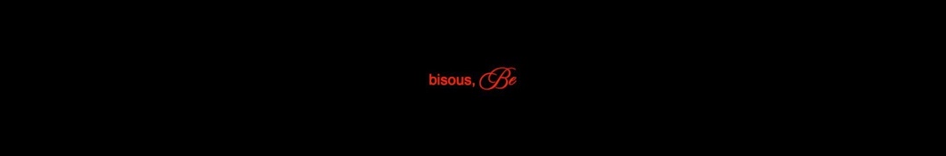 bisous, Be