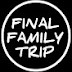 FINAL FAMILY TRIP