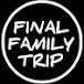 FINAL FAMILY TRIP