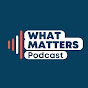 What Matters Podcast