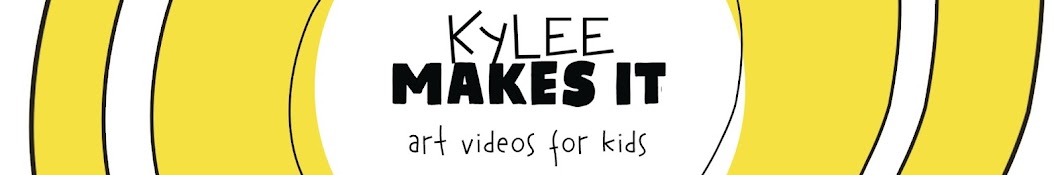 Kylee Makes It - Art Videos for Kids Banner