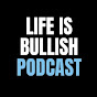 Life is Bullish Podcast
