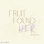 Fruit Found Her