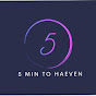 5 MIN TO HEAVEN