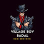 VILLAGE BOY BADAL 