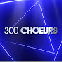 300 Chœurs