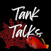 Tank Talks