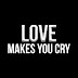 Love Makes You Cry - Aşk Ağlatır