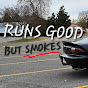 Runs Good But Smokes