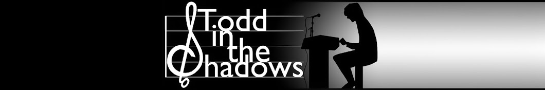 Todd in the Shadows Banner