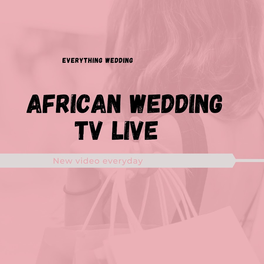 AFRICAN WEDDING TV LIVE @africanweddingtvlive