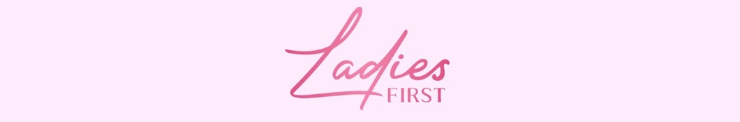 LADIES FIRST