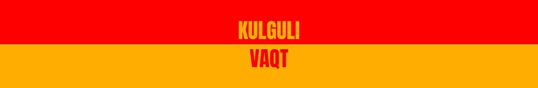 KULGULI VAQT