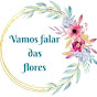 Vamos falar das flores