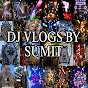 DJ VLOGS BY SUMIT