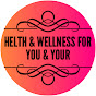 HEALTH & WELLNESS FOR YOU & YOUR...