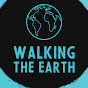 WALKING THE EARTH