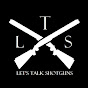 LTS - Let's Talk Shotguns