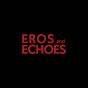 Eros and Echoes