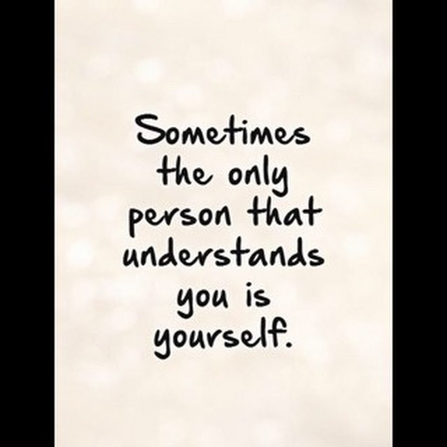 You are the only person. Quotes about understanding.