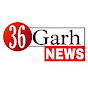 36garh news