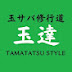 TAMATATSU STYLE