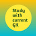 Study with current GK 