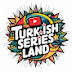 Turkish Series Land