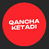 QANCHA KETADI