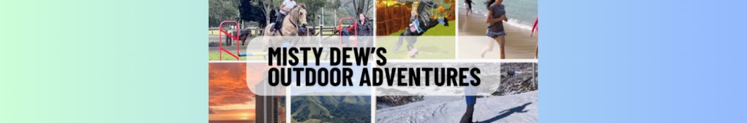 Misty Dew's outdoor adventures