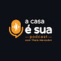 A casa é sua - Podcast