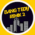 Bang Tedy Remix 2