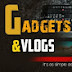 Gadgets & Vlogs