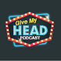 Give My Head Podcast