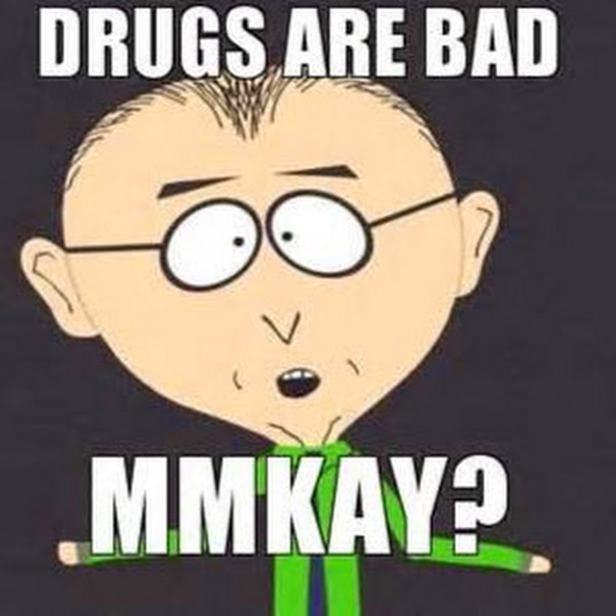 Being bad. Drugs are Bad. DAB drugs are Bad. Drugs are Bad mmmkay. Драгс Мем.