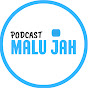 Podcast Malu Jah