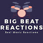 Big Beat Reactions