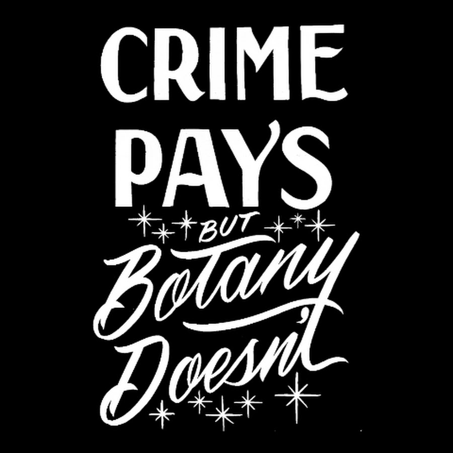 Crime Pays But Botany Doesn't @CrimePaysButBotanyDoesnt
