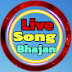 LIVE SONG BHAJAN