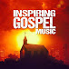 INSPIRING GOSPEL MUSIC