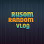 Rusom Random vlog