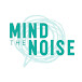 MIND THE NOISE